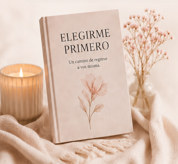 Elegirme Primero | Un camino de regreso a vos misma